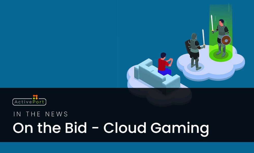 ActivePort in the news: On the bid - Cloud gaming and it's growth in the market